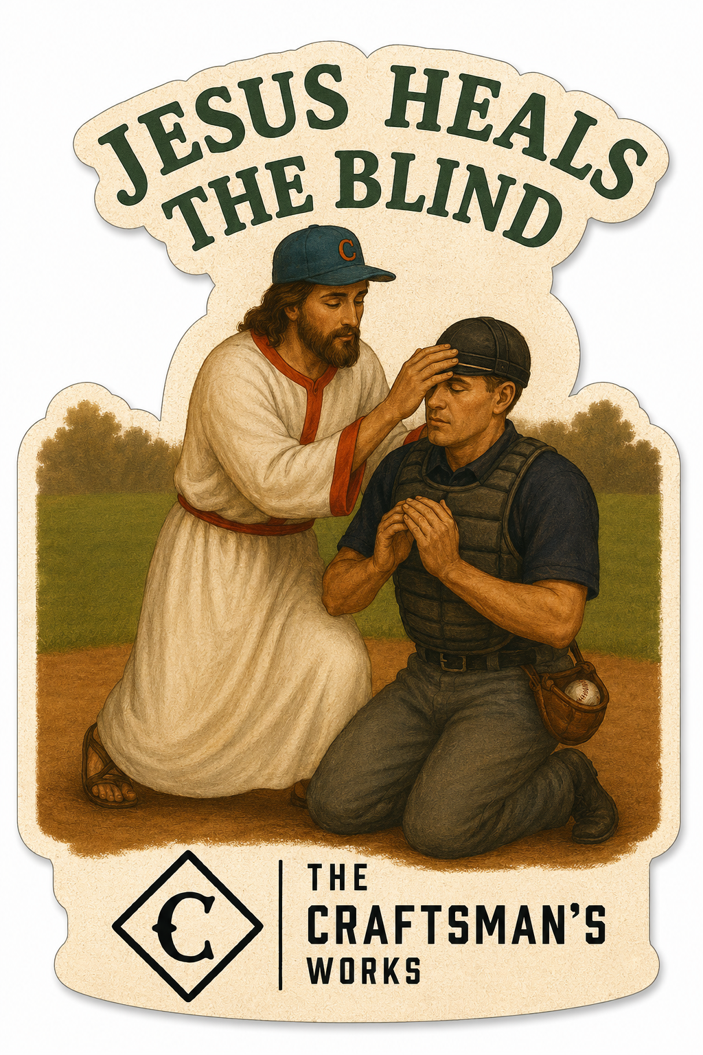 A die-cut vintage-style poster or print with the text 'JESUS HEALS THE BLIND' at the top and 'THE CRAFTSMAN'S WORKS' at the bottom. The central illustration shows a bearded man in a white robe and blue cap touching the forehead of another kneeling man in a dark baseball uniform on a field background.